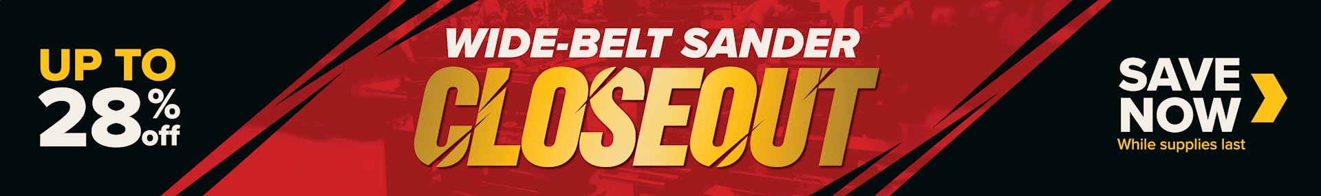 Banner for Wide-Belt Sanders Closeout